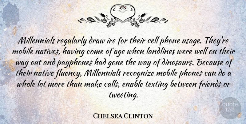 Chelsea Clinton Quote About Age, Cell, Draw, Enable, Gone: Millennials Regularly Draw Ire For...