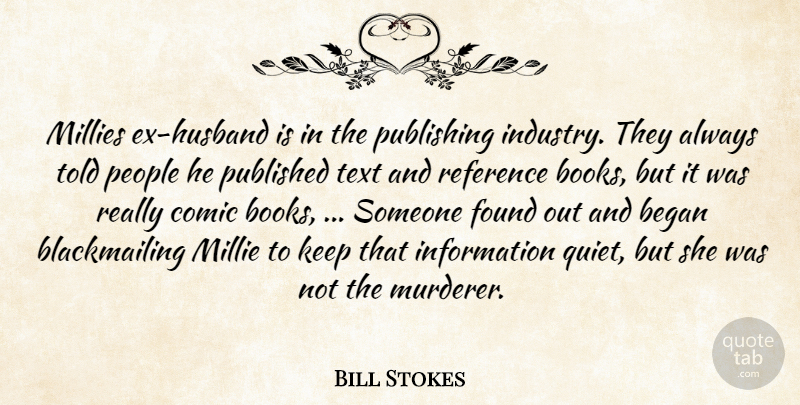Bill Stokes Quote About Began, Comic, Found, Information, People: Millies Ex Husband Is In...