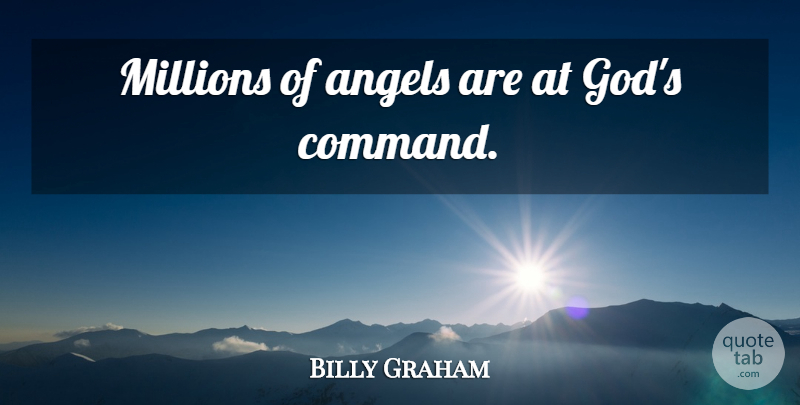 Billy Graham Quote About Angel, Spirituality, Command: Millions Of Angels Are At...
