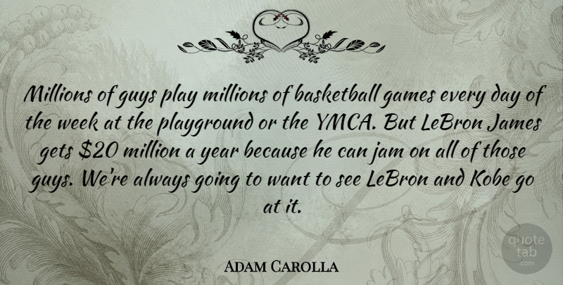 Adam Carolla Quote About Inspirational, Basketball, Ymca: Millions Of Guys Play Millions...