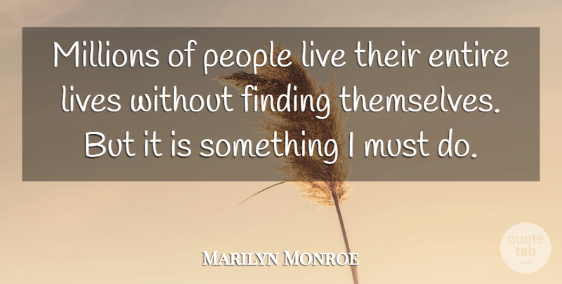 Marilyn Monroe Quote About Inspiring, People, Findings: Millions Of People Live Their...