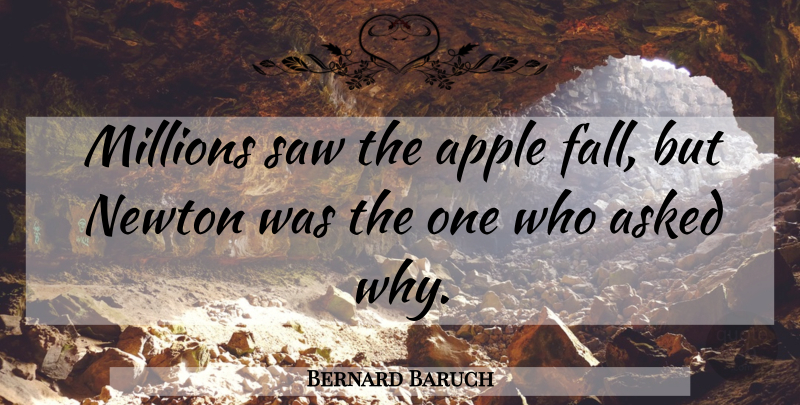 Bernard Baruch Quote About Inspirational, Leadership, Teacher: Millions Saw The Apple Fall...