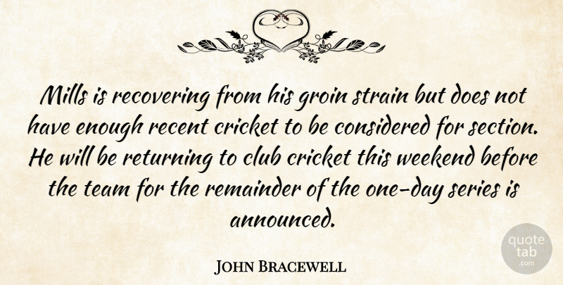John Bracewell Quote About Club, Considered, Cricket, Groin, Mills: Mills Is Recovering From His...