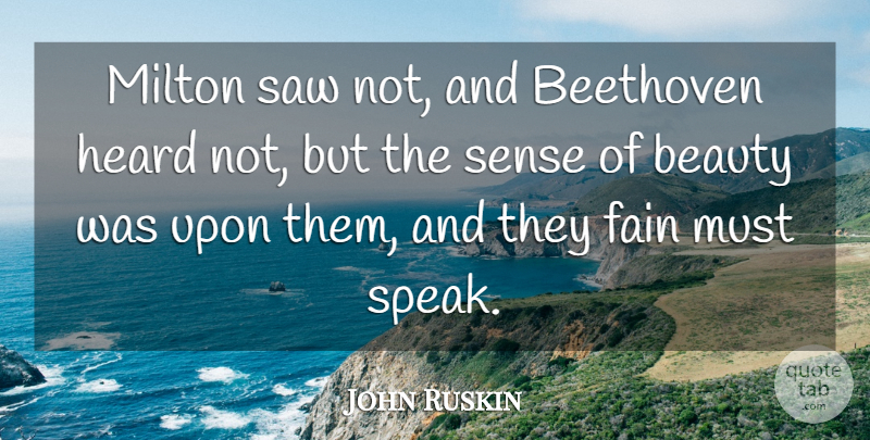 John Ruskin Quote About Poetry, Saws, Speak: Milton Saw Not And Beethoven...