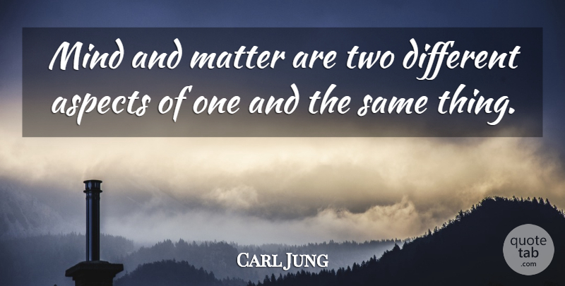 Carl Jung Quote About Two, Mind, Matter: Mind And Matter Are Two...