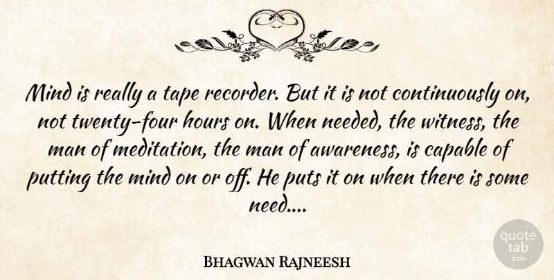 Bhagwan Rajneesh Quote About Capable, Hours, Man, Mind, Puts: Mind Is Really A Tape...