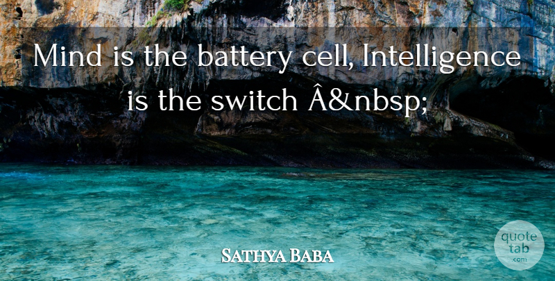 Sathya Baba Quote About Battery, Intelligence, Intelligence And Intellectuals, Mind, Switch: Mind Is The Battery Cell...