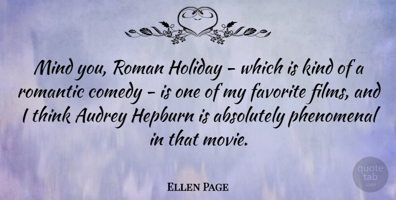 Ellen Page Quote About Holiday, Thinking, Mind: Mind You Roman Holiday Which...