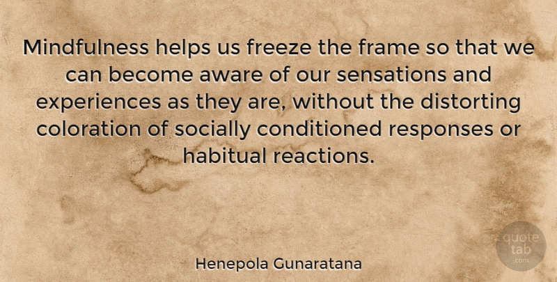 Henepola Gunaratana Quote About Mindfulness, Helping, Reactions: Mindfulness Helps Us Freeze The...