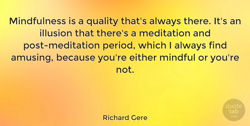 Richard Gere Quote About Meditation, Quality, Mindfulness: Mindfulness Is A Quality Thats...