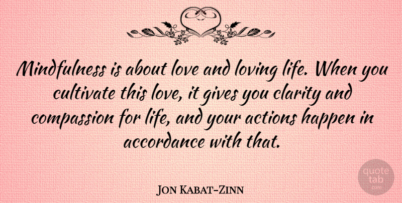 Jon Kabat-Zinn Quote About Loving Life, Compassion, Giving: Mindfulness Is About Love And...