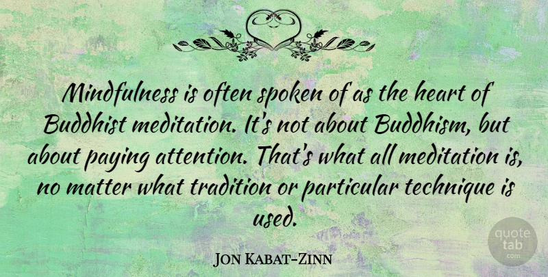 Jon Kabat-Zinn Quote About Buddhist, Matter, Particular, Paying, Spoken: Mindfulness Is Often Spoken Of...