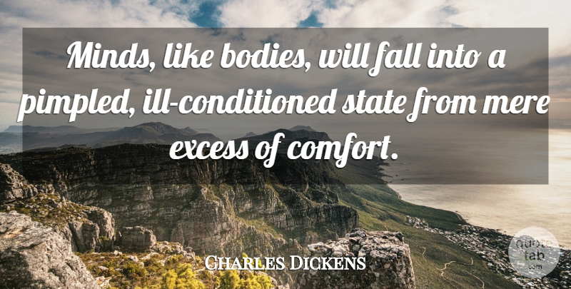 Charles Dickens Quote About Excess, Fall, Mere, State: Minds Like Bodies Will Fall...