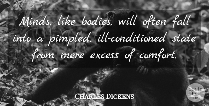 Charles Dickens Quote About Fall, Mind, Excess: Minds Like Bodies Will Often...