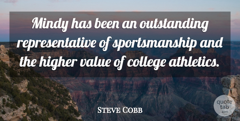 Steve Cobb Quote About College, Higher, Value: Mindy Has Been An Outstanding...