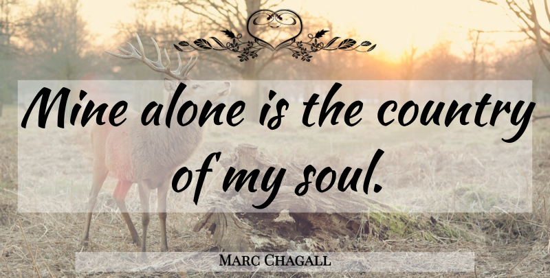 Marc Chagall Quote About Country, Soul, My Soul: Mine Alone Is The Country...