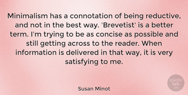 Susan Minot Quote About Across, Best, Delivered, Information, Minimalism: Minimalism Has A Connotation Of...