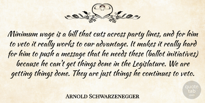 Arnold Schwarzenegger Quote About Across, Bill, Continues, Cuts, Hard: Minimum Wage Is A Bill...