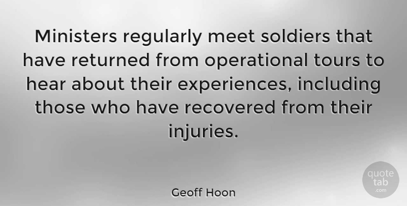 Geoff Hoon Quote About Soldier, Injury, Ministers: Ministers Regularly Meet Soldiers That...