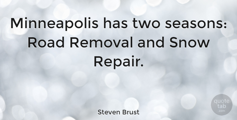Steven Brust Quote About Two, Snow, Minneapolis: Minneapolis Has Two Seasons Road...