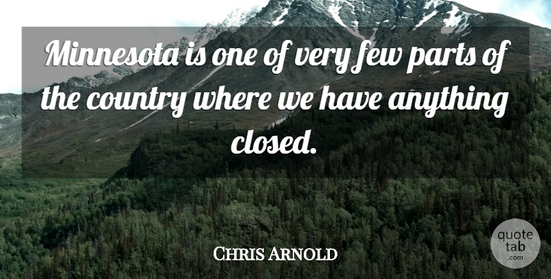 Chris Arnold Quote About Country, Few, Minnesota, Parts: Minnesota Is One Of Very...