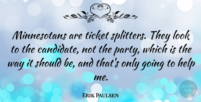 Erik Paulsen Quote About Ticket: Minnesotans Are Ticket Splitters They...