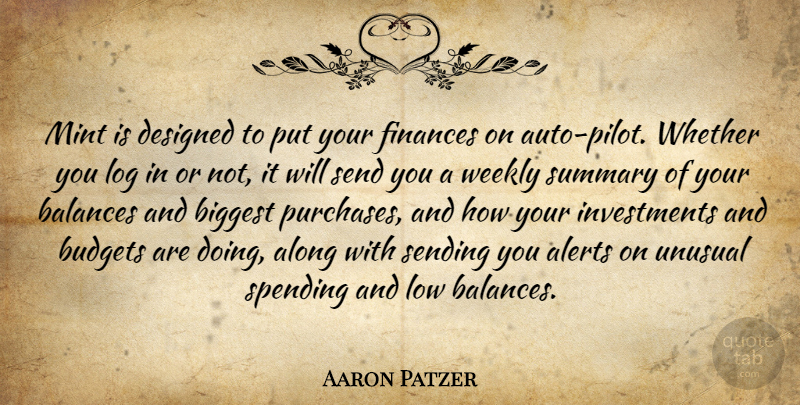 Aaron Patzer Quote About Along, Balances, Biggest, Budgets, Designed: Mint Is Designed To Put...