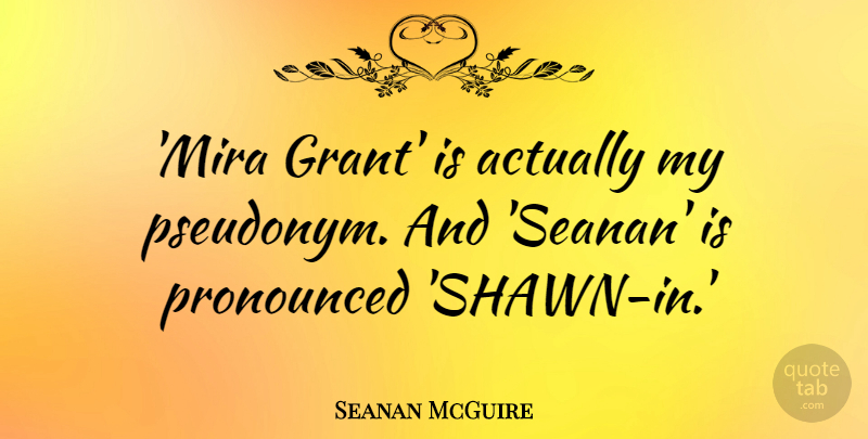 Seanan McGuire Quote About undefined: Mira Grant Is Actually My...