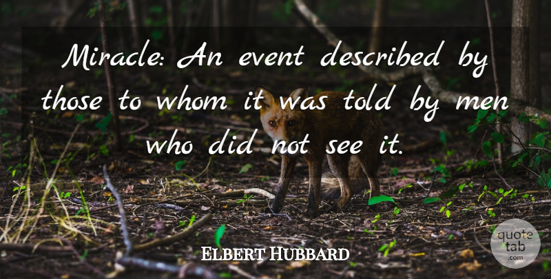 Elbert Hubbard Quote About Men, Miracle, Religion: Miracle An Event Described By...
