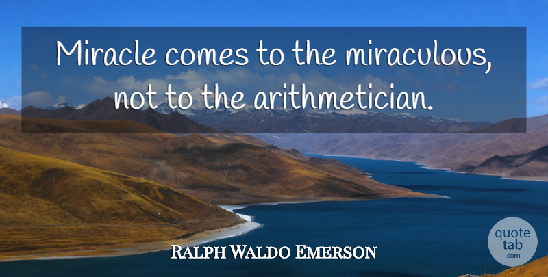 Ralph Waldo Emerson Quote About Miracle, Miraculous: Miracle Comes To The Miraculous...