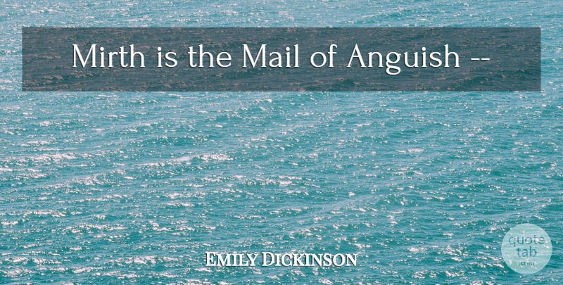 Emily Dickinson Quote About Mirth, Mail, Anguish: Mirth Is The Mail Of...