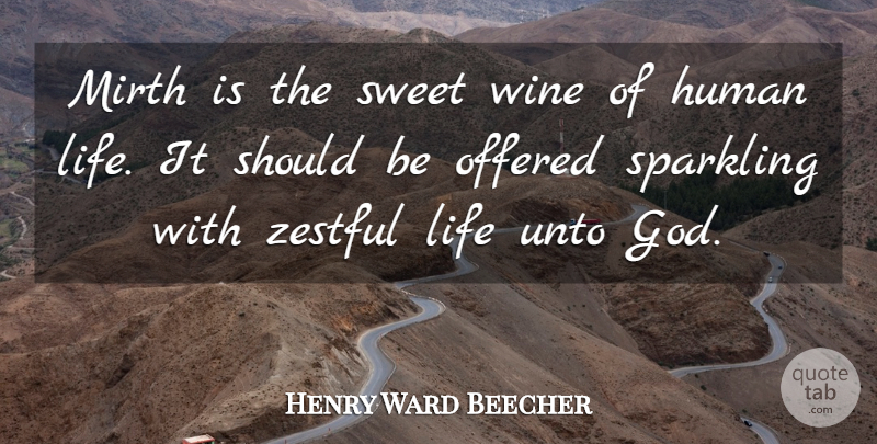 Henry Ward Beecher Quote About Sweet, War, Wine: Mirth Is The Sweet Wine...