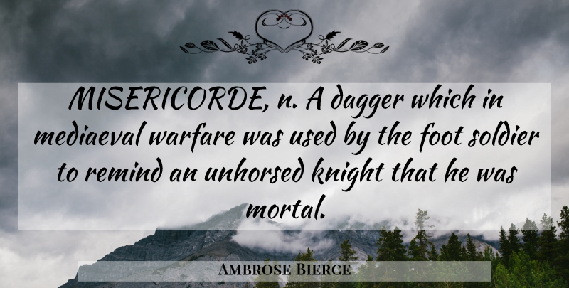 Ambrose Bierce Quote About Feet, Knights, Soldier: Misericorde N A Dagger Which...