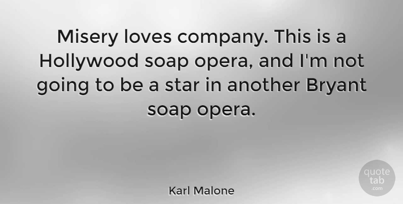 Karl Malone Quote About Bryant, Loves, Misery, Soap: Misery Loves Company This Is...
