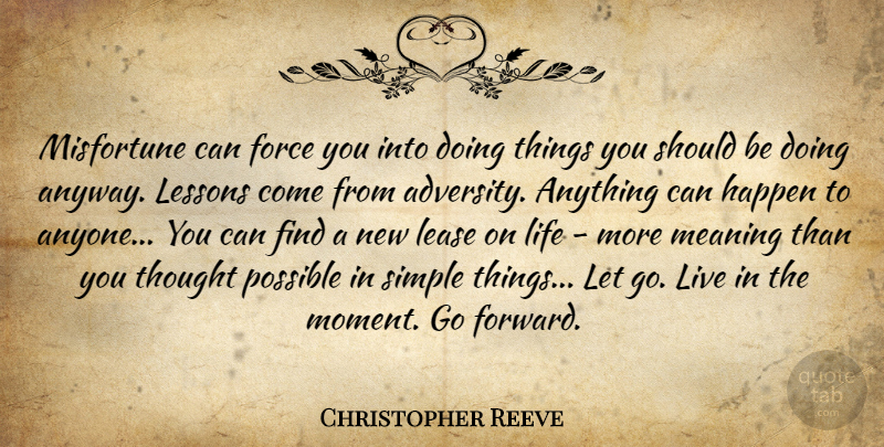 Christopher Reeve Quote About Letting Go, Adversity, Simple: Misfortune Can Force You Into...
