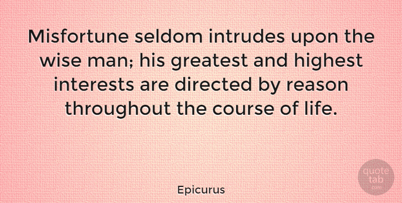 Epicurus Quote About Wise, Men, Reason: Misfortune Seldom Intrudes Upon The...