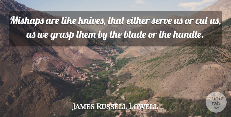 James Russell Lowell Quote About Broken Heart, Heartbroken, Kindness: Mishaps Are Like Knives That...