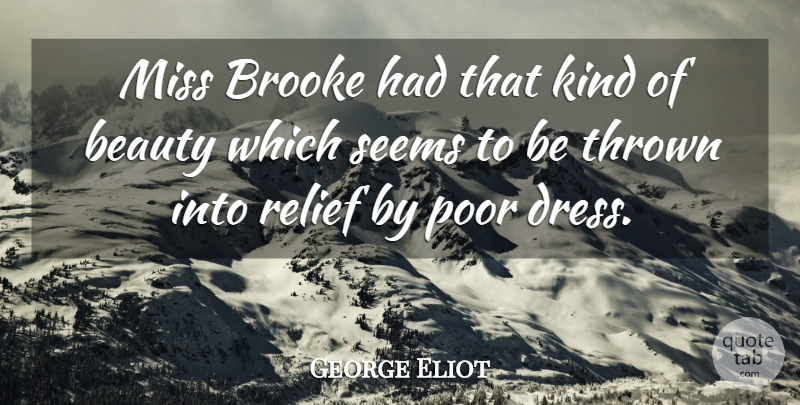 George Eliot Quote About Missing, Dresses, Relief: Miss Brooke Had That Kind...