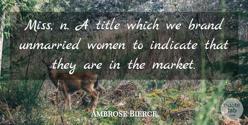 Ambrose Bierce Quote About Women, Missing, Titles: Miss N A Title Which...