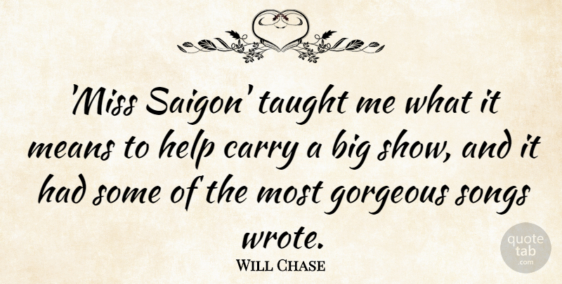 Will Chase Quote About Means, Songs, Taught: Miss Saigon Taught Me What...