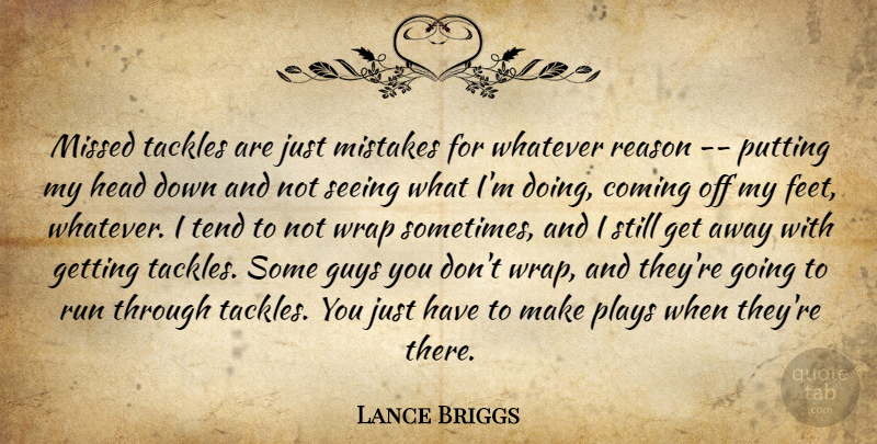 Lance Briggs Quote About Coming, Guys, Head, Missed, Mistakes: Missed Tackles Are Just Mistakes...