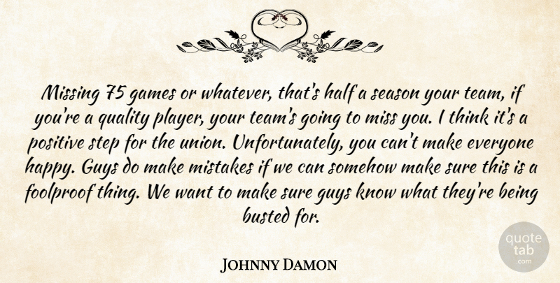 Johnny Damon Quote About Busted, Foolproof, Games, Guys, Half: Missing 75 Games Or Whatever...