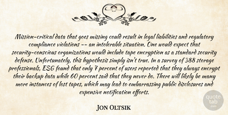 Jon Oltsik Quote About Backup, Compliance, Data, Expect, Expensive: Mission Critical Data That Goes...