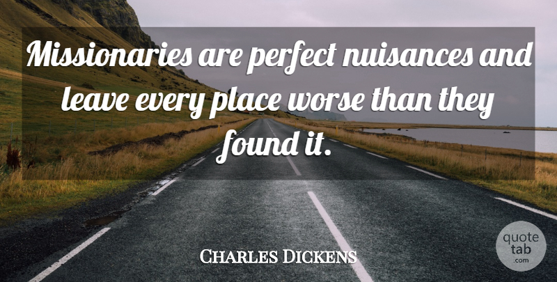 Charles Dickens Quote About Perfect, Religion, Nuisance: Missionaries Are Perfect Nuisances And...
