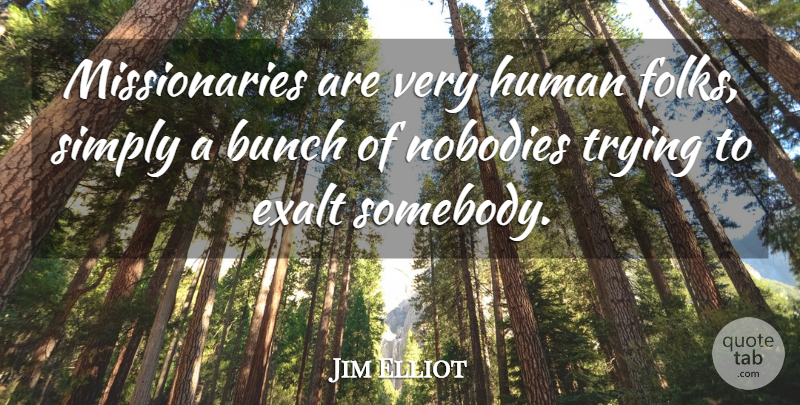 Jim Elliot Quote About Trying, Bunch, Folks: Missionaries Are Very Human Folks...