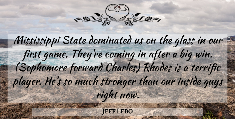 Jeff Lebo Quote About Coming, Dominated, Forward, Glass, Guys: Mississippi State Dominated Us On...