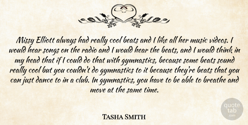 Tasha Smith Quote About Beats, Breathe, Cool, Dance, Gymnastics: Missy Elliott Always Had Really...