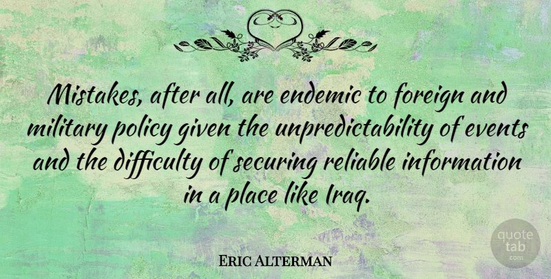 Eric Alterman Quote About Military, Mistake, Iraq: Mistakes After All Are Endemic...