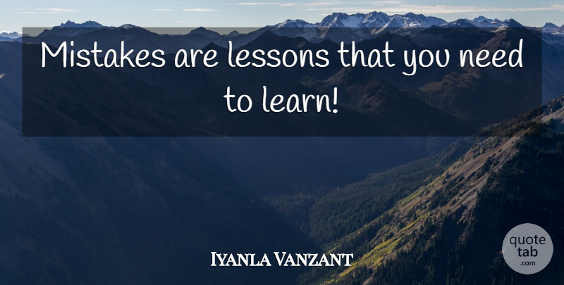 Iyanla Vanzant Quote About Mistake, Lessons, Needs: Mistakes Are Lessons That You...