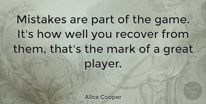 Alice Cooper Quote About Mistake, Golf, Player: Mistakes Are Part Of The...